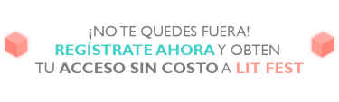 ¡NO TE QUEDES FUERA! REGÍSTRATE AHORA Y OBTEN  TU ACCESO SIN COSTO A LIT FEST